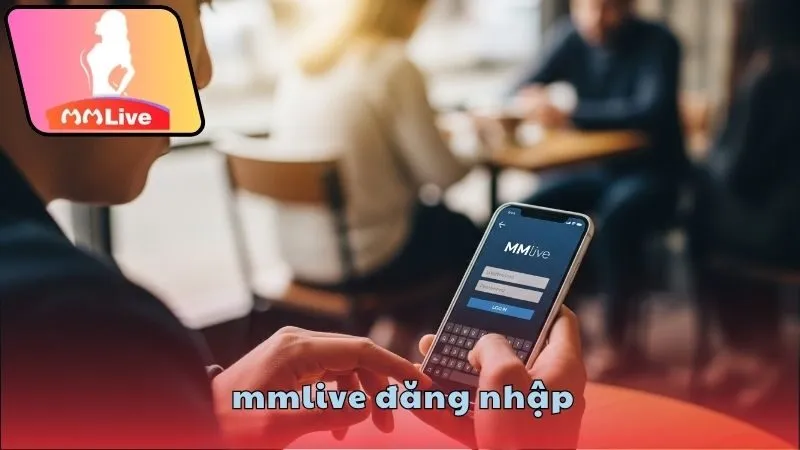 MMlive đăng nhập có gì thuận tiện?